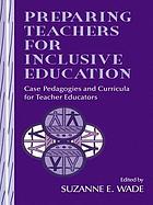 Preparing teachers for inclusive education : case pedagogies and curricula for teacher educators