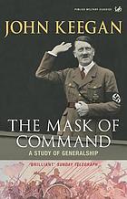 The mask of command : a study of generalship