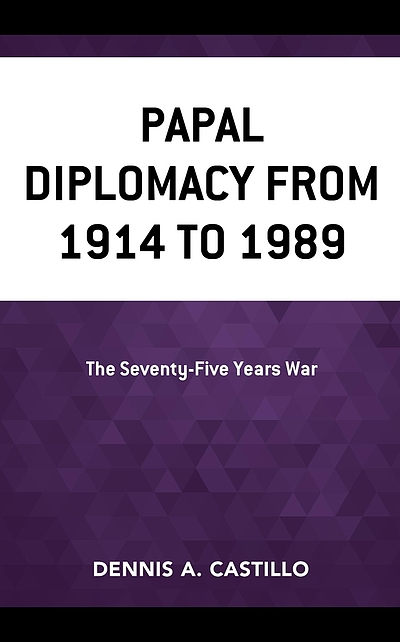 Papal diplomacy from 1914 to 1989 : the seventy-five years war ...