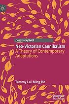 Neo-Victorian cannibalism : a theory of contemporary adaptations