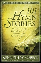 101 hymn stories : the inspiring stories behind 101 favorite hymns