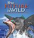 The future is wild by  Dougal Dixon 