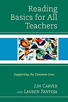 Reading basics for all teachers : supporting the common core