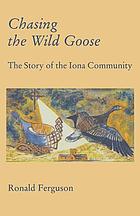 Chasing the wild goose the story of the Iona Community.