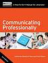 Communicating professionally : a how-to-do-it... 作者： Catherine Sheldrick Ross