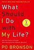 What should I do with my life? by  Po Bronson 