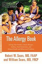 The allergy book : solving your family's nasal allergies, asthma, food sensitivities, and related health and behavioral problems