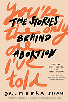 You're the only one I've told : the stories behind abortion