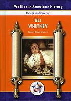 The life and times of Eli Whitney