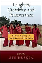 Laughter, creativity, and perseverance : female agency in Buddhism and Hinduism