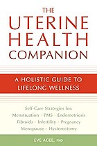 The uterine health companion : a holistic guide to lifelong wellness