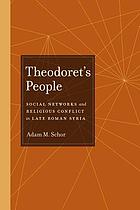 Theodoret's people : social networks and religious conflict in late Roman Syria