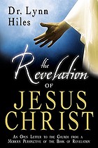 The revelation of Jesus Christ : an open letter to the church from a modern perspective of the book of Revelation