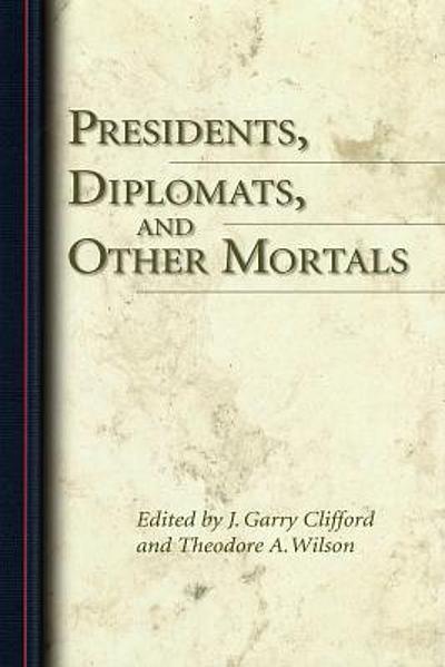 Presidents, diplomats, and other mortals : essays honoring Robert H.  Ferrell