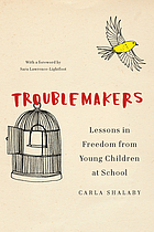 Troublemakers : lessons in freedom from young children at school
