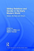 Sibling relations and gender in the early modern world : sisters, brothers and others