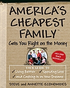 America's cheapest family gets you right on the money : your guide to living better, spending less, and cashing in on your dreams