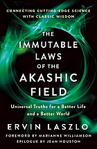 The immutable laws of the Akashic field : universal truths for a better life and a better world