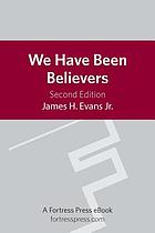 We have been believers : an African American systematic theology