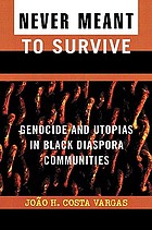 Never meant to survive : genocide and utopias in black diaspora communities