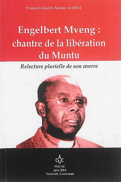 Engelbert Mveng : chantre de la libération du Muntu : relecture plurielle  de son œuvre | WorldCat.org