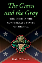 The green and the gray : the Irish in the Confederate States ofAmerica