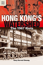 Hong Kong's watershed : the 1967 riots