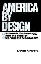 America by design : science, technology, and the rise of corporate capitalism
