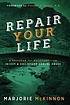 Repair your life : a program for recovery from... by Margie McKinnon