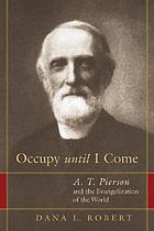 Occupy until I come : A.T. Pierson and the evangelization of the world