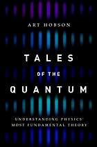 Tales of the quantum : understanding physics' most fundamental theory by Art Hobson 