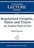 Regularised integrals, sums, and traces : an analytic... by Sylvie Paycha Regularised integrals, sums, and traces : an analytic... by Sylvie Paycha