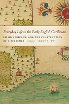 Everyday life in the early English Caribbean : Irish, Africans, and the construction of difference