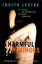 Harmful to minors the perils of protecting children from sex Harmful To Minors The Perils Of Protecting Children From Sex Book 2002 Worldcat Org