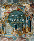 From the score to the stage : an illustrated history of continental opera production and staging