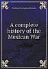 Complete history of the mexican war. Auteur: Nathan Covington Brooks