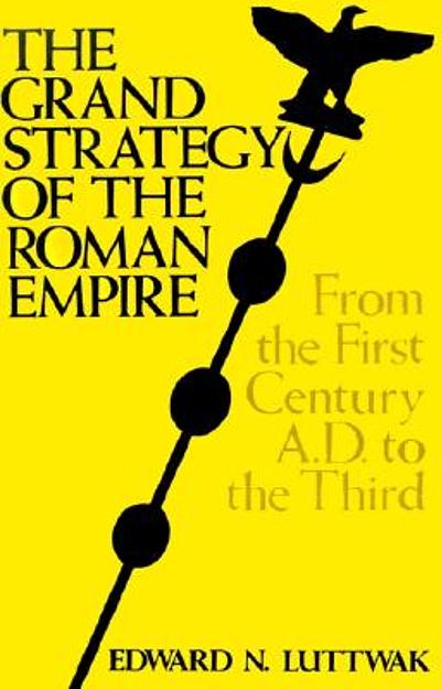 The grand strategy of the Roman Empire from the first century A.D. to ...
