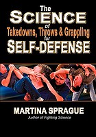 The science of takedowns, throws, and grappling for self-defense