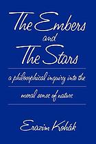 The embers and the stars : a philosophical inquiry into the moral sense of nature