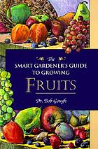 The smart gardener's guide to growing fruits
