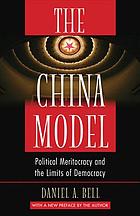 China model : Olitical meritocracy and the limits of democracy