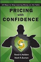 Pricing with confidence : 10 ways to stop leaving money on the table