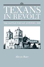 Texans in revolt : the battle for San Antonio, 1835