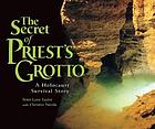 The secret of Priest's Grotto : a Holocaust survival story