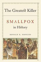 The greatest killer : smallpox in history.