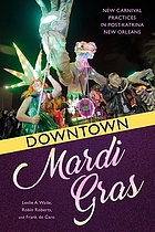 Downtown Mardi Gras : new carnival practices in post-Katrina New Orleans