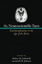 The neuroscientific turn : transdisciplinarity in the age of the brain