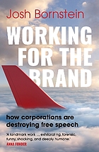Front cover image for Working for the brand : how corporations are destroying free speech