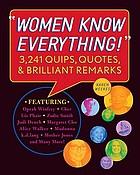 Women know everything! : 3,241 quips, quotes, & brilliant remarks
