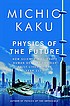 Physics of the future : how science will change... by Michio Kaku
